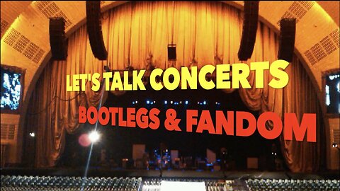 Let's Talk Concerts, Bootlegs & Fandom