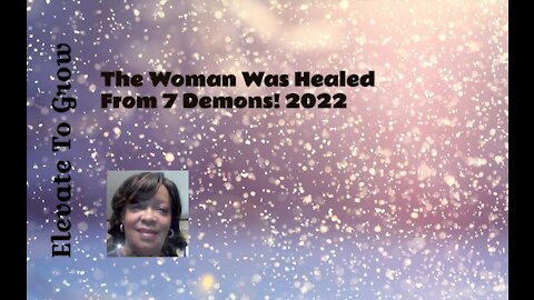 The Woman Was Healed From 7 Demons