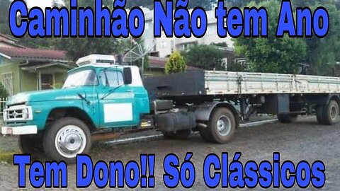 Caminhão Não Tem Ano!!! Tem Dono!!