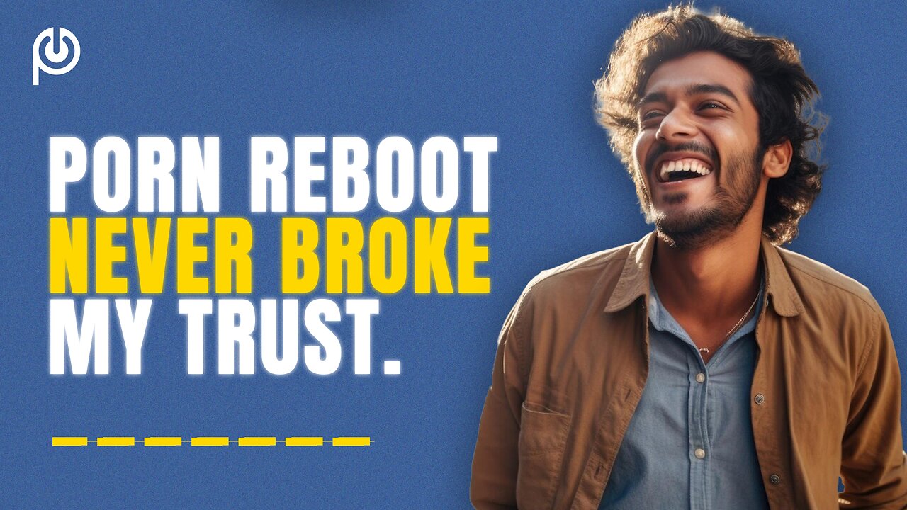 Porn Reboot Never Broke My Trust