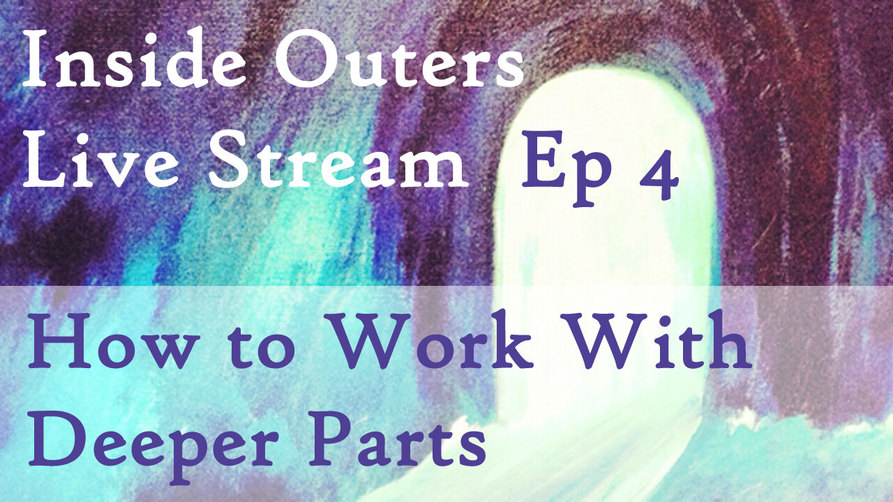 Inside Outers Live Stream Ep4 - How to Work with Deeper Parts