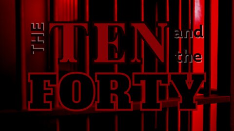 The Ten and the Forty