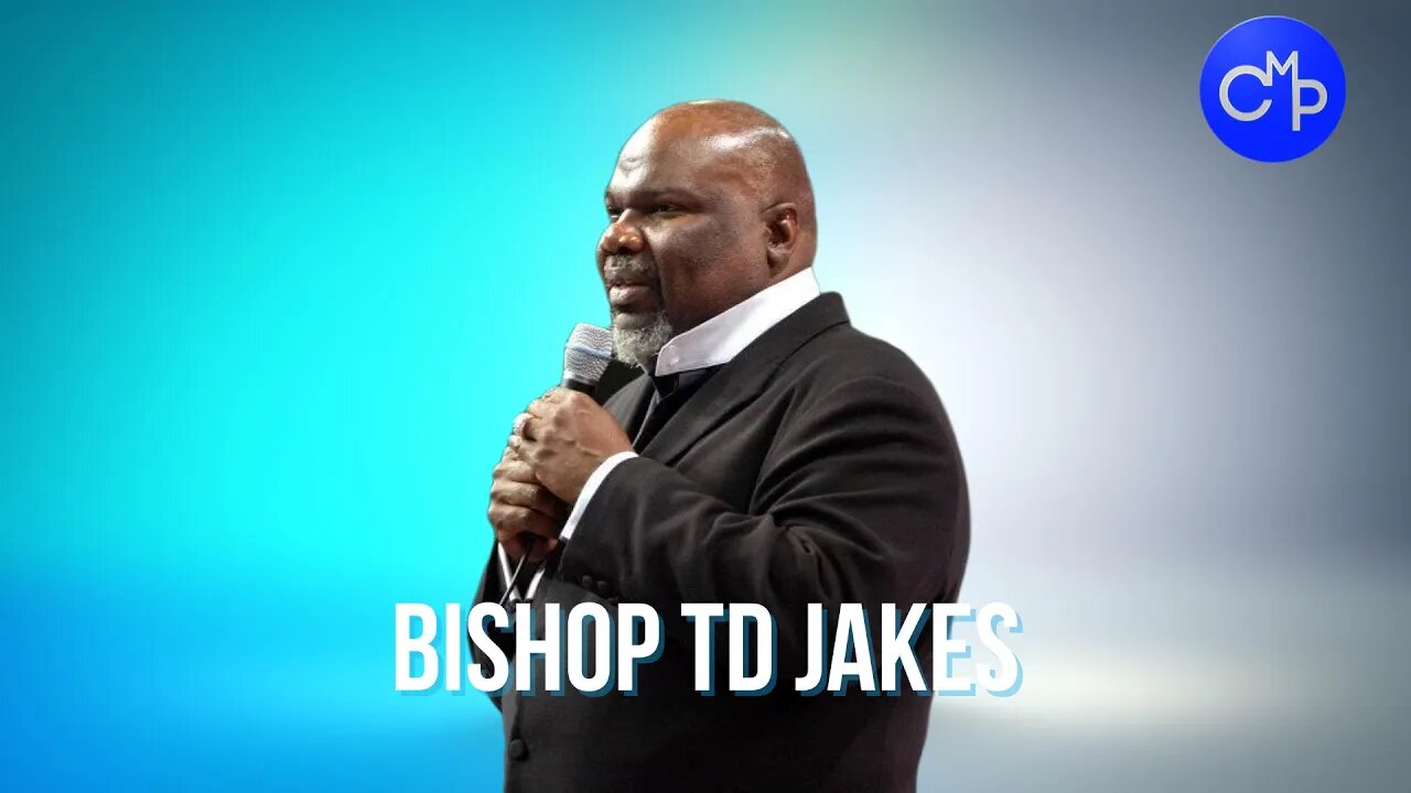 Bishop TD Jakes | Embrace The Change