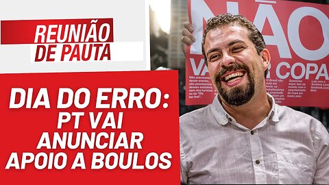 Dia do erro se aproxima: PT anunciará apoio a Boulos sábado | Reunião de Pauta nº 1253 - 03/8/23