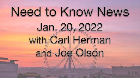 Need to Know News (20 January 2022) with Joe Olson and Carl Herman