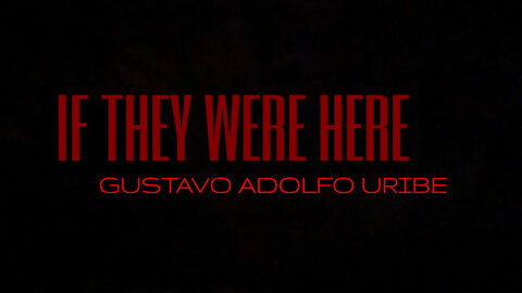 If They Were Here - Gustavo Adolfo Uribe | @GAUMUSIC