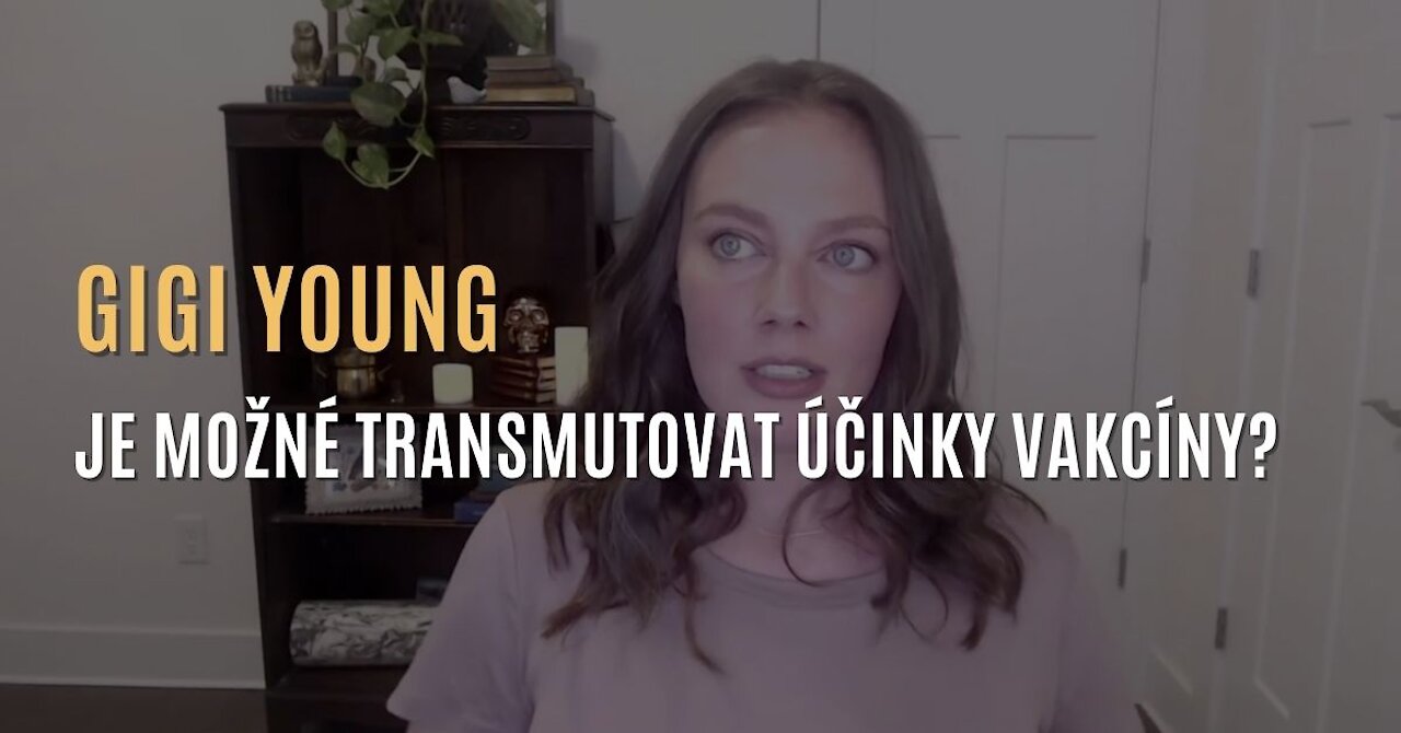 Gigi Young - Je možné transmutovat negativní účinky z vakcín?