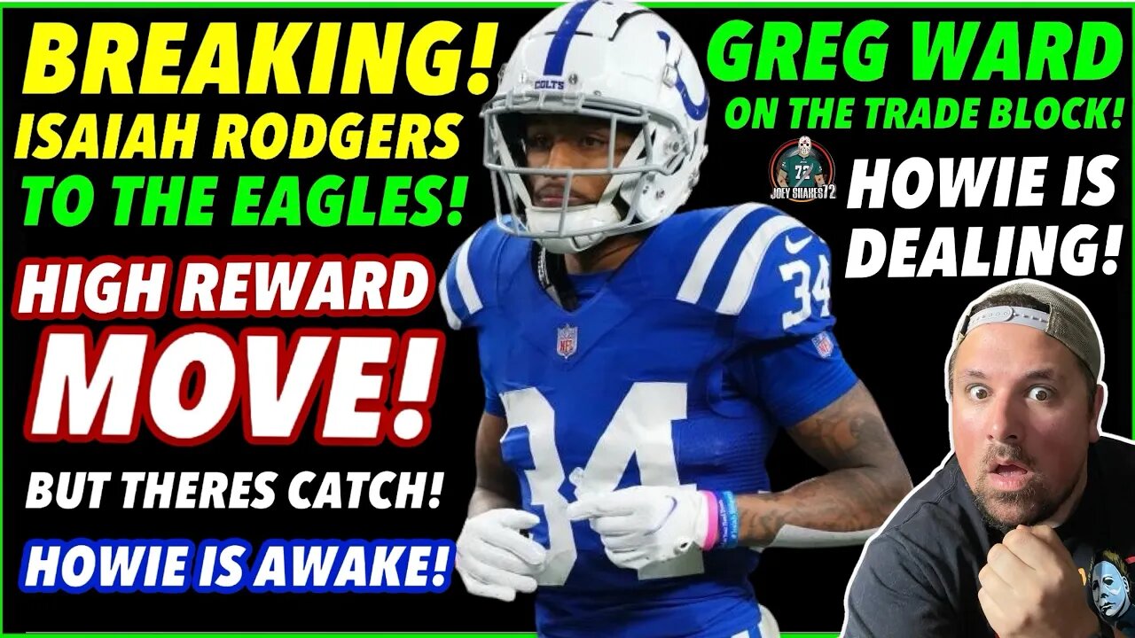 BREAKING! CB ISAIAH RODGERS TO THE EAGLES! HIGH REWARD MOVE! GREG WARD UP FOR TRADE! HOWIE IS DEALIN