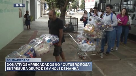 Solidariedade: Donativos arrecadados no Outubro Rosa entregue a grupo de GV hoje de Manhã.