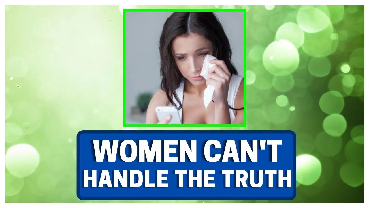 Women CAN'T Handle The TRUTH!!