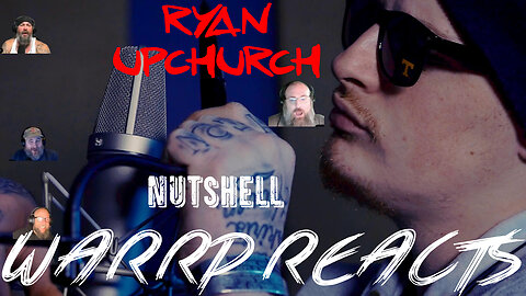 WARRP REACTS FOR THE FIRST TIME TO RYAN UPCHURCH!!! Nutshell