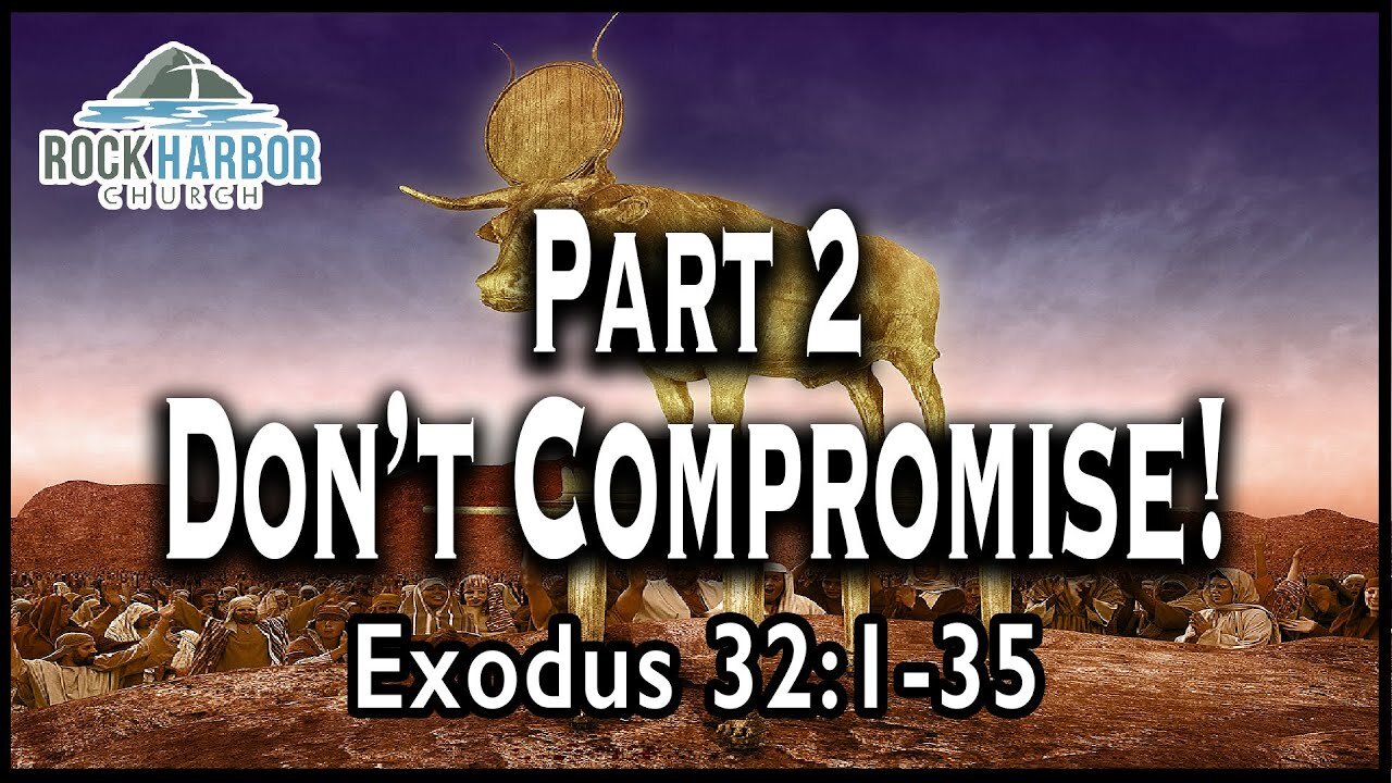 Sunday Sermon - 10-20-21- Don't Compromise Part 2 - Exodus 32-1-35