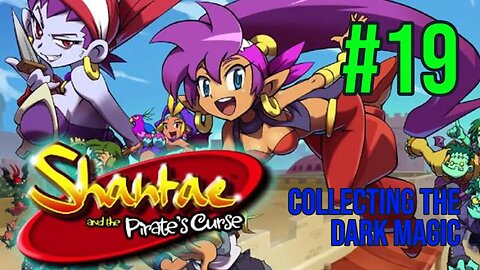 Shantae & The Pirate's Curse Playthrough(Part 19): Collecting The Dark Magic