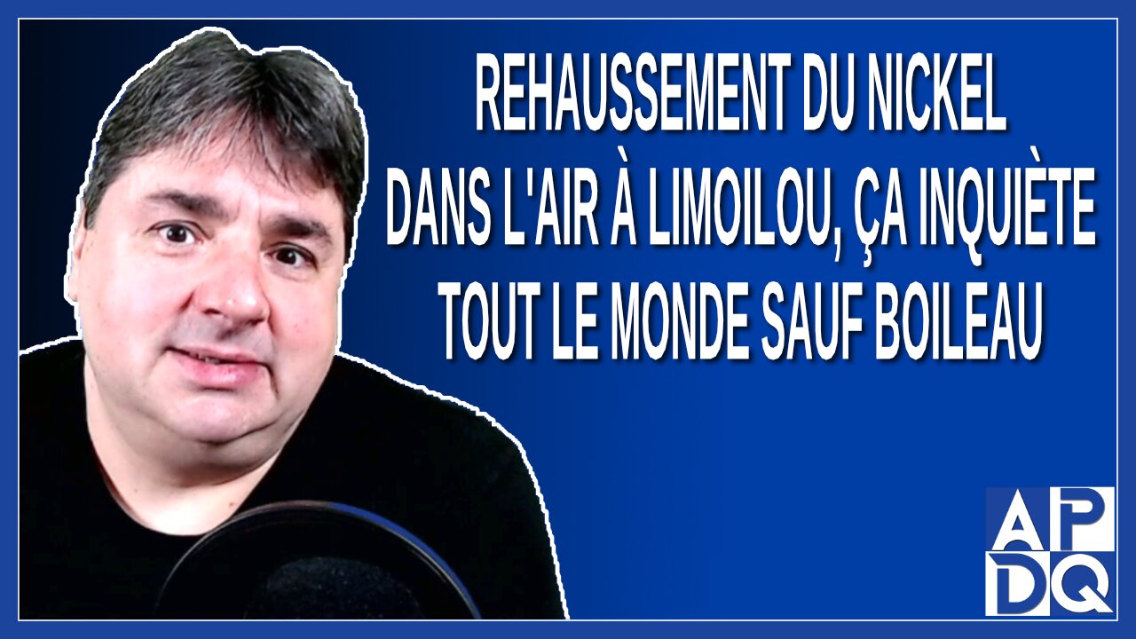 Rehaussement du nickel dans l'air à Limoilou, inquiète tous le monde sauf Boileau