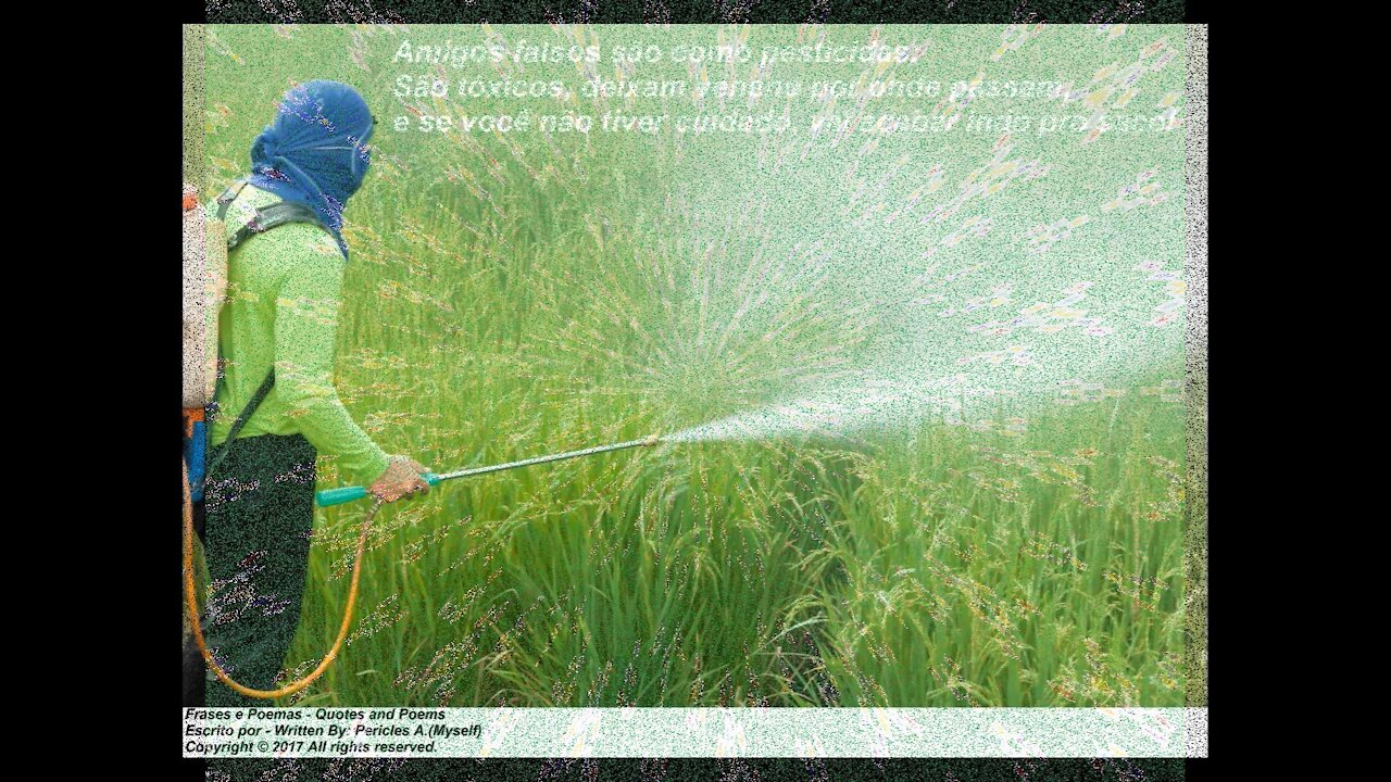 Amigos falsos são como pesticidas: São tóxicos, e deixam veneno! [Frases e Poemas]