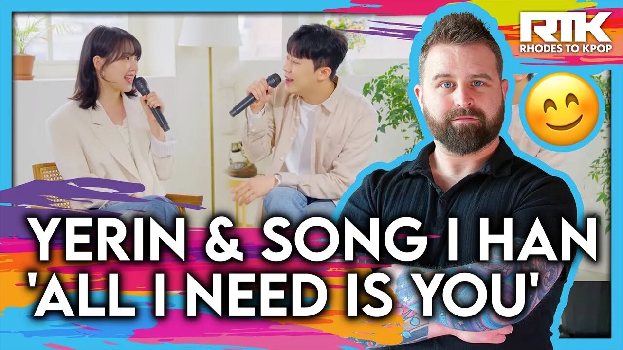 YERIN (예린) SONG I HAN (송이한) - 'All I Need Is You' OST (Reaction)