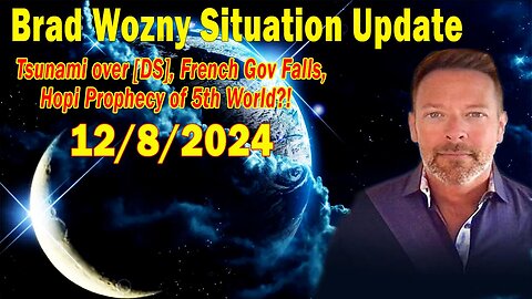 Brad Wozny Situation Update Dec 8: "French Gov Falls, Hopi Prophecy of 5th World?!"