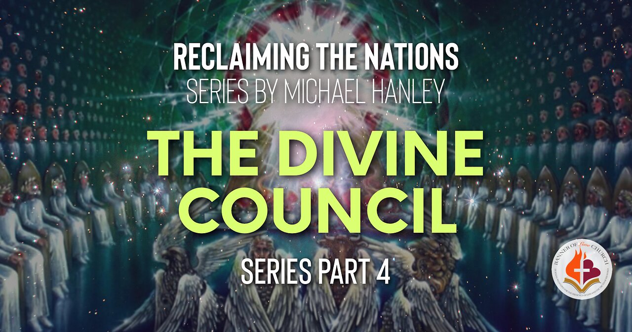 The Divine Council, Pt.4 - Reclaiming the Nations Series by Michael Hanley