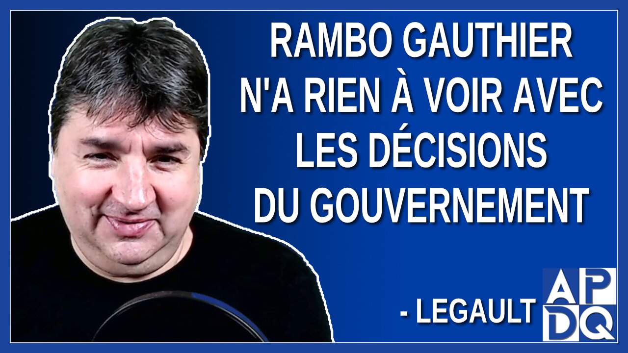 La venue de Rambo Gauthier n'a rien à voir avec les décisions du gouvernement. Dit Legault