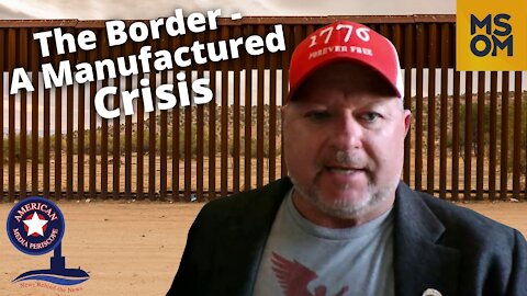 The Border - A Manufactured Crisis