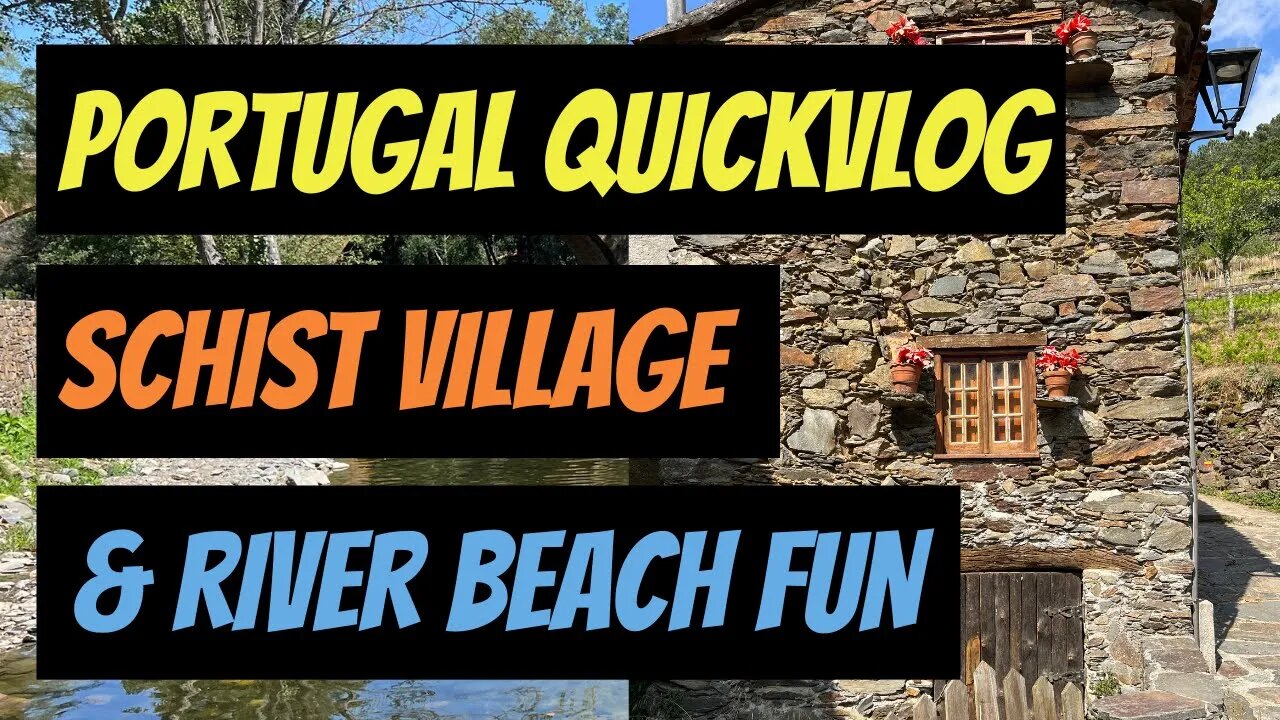 Portugal - River Beach & Schist Village QuickVlog