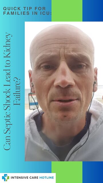 Quick tip for families in ICU: Can Septic Shock Lead to Kidney Failure?