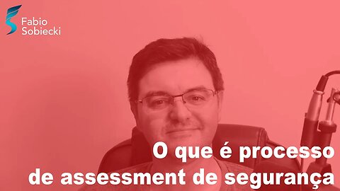 O que é processo de assessment de segurança