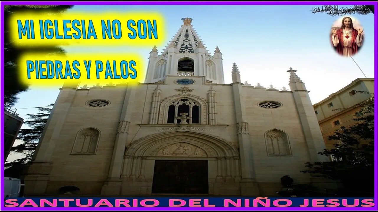 MI IGLESIA NO SON PIEDRAS Y PALOS - MENSAJE DE JESUCRISTO REY A SANTUARIO DEL NIÑO JESUS