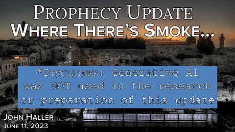 2023 06 11 John Haller’s Prophecy Update “Where There’s Smoke…”