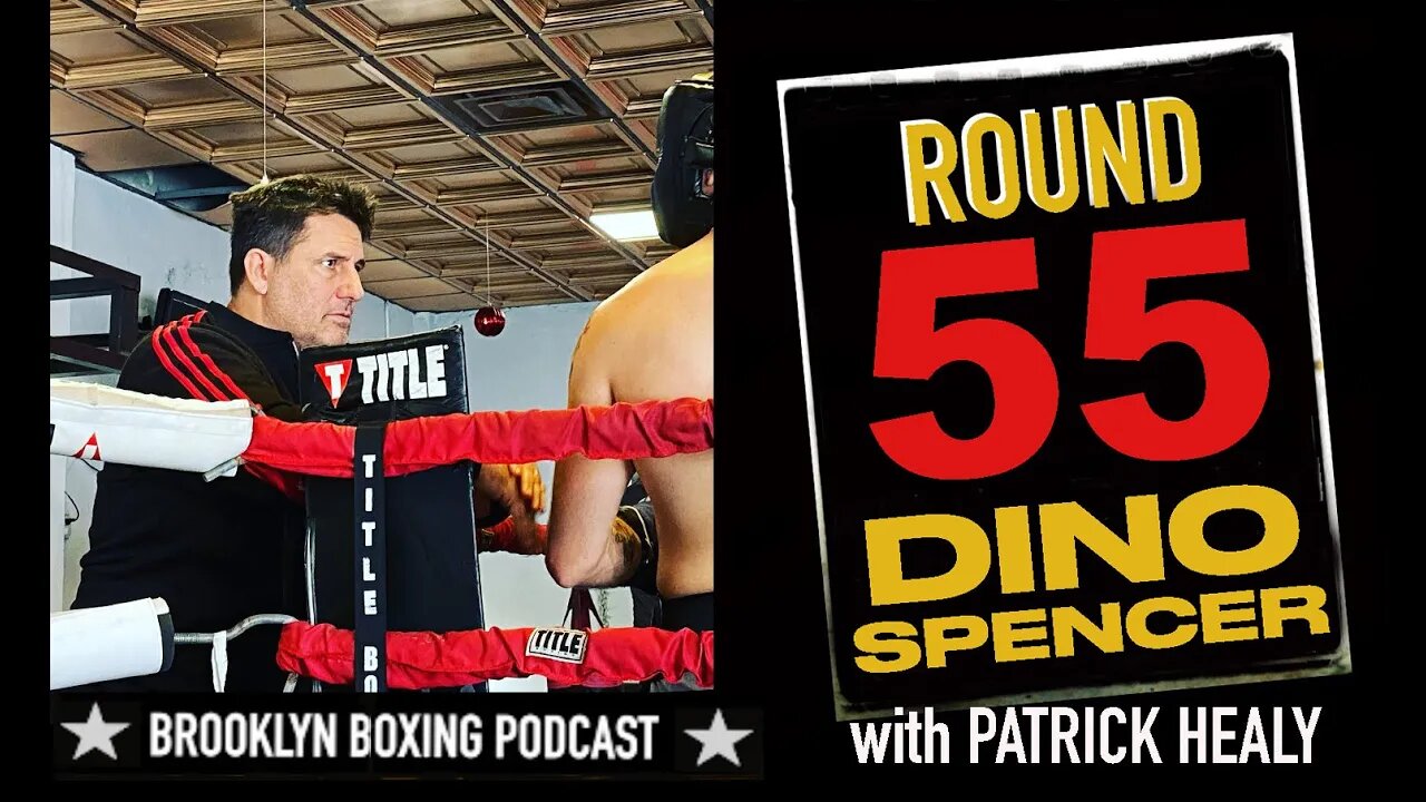 BROOKLYN BOXING PODCAST - ROUND 55 - DINO SPENCER