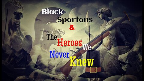 Black Spartans & Heroes We Never Knew