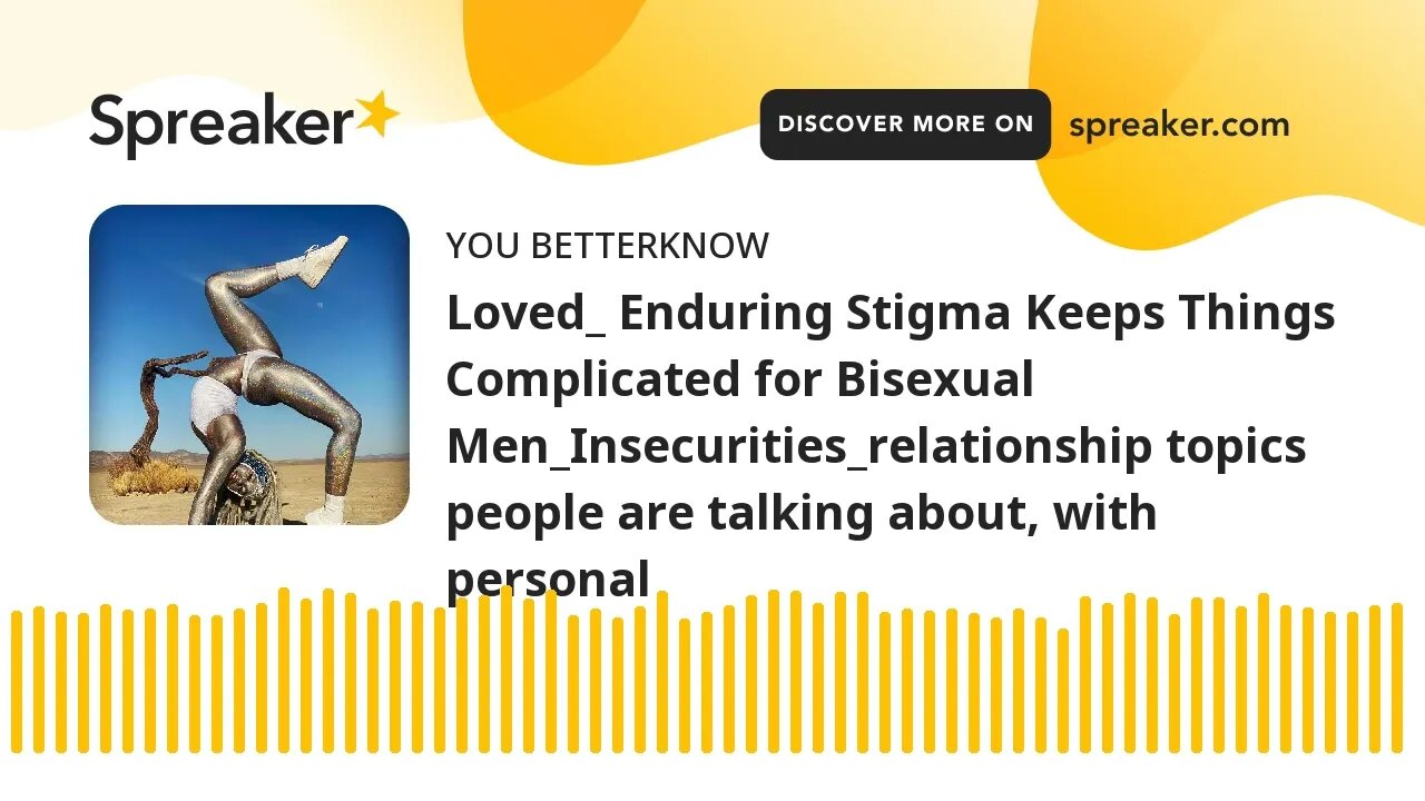 Loved_ Enduring Stigma Keeps Things Complicated for Bisexual Men_Insecurities_relationship topics pe