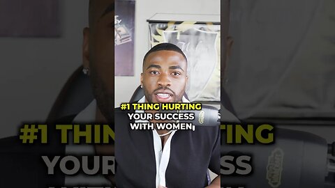 #1 thing hurting your success with women