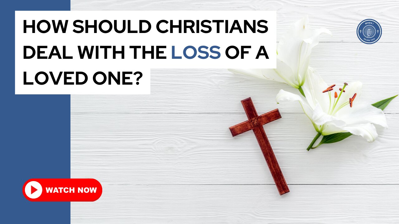 How should Christians deal with the loss of a loved one?