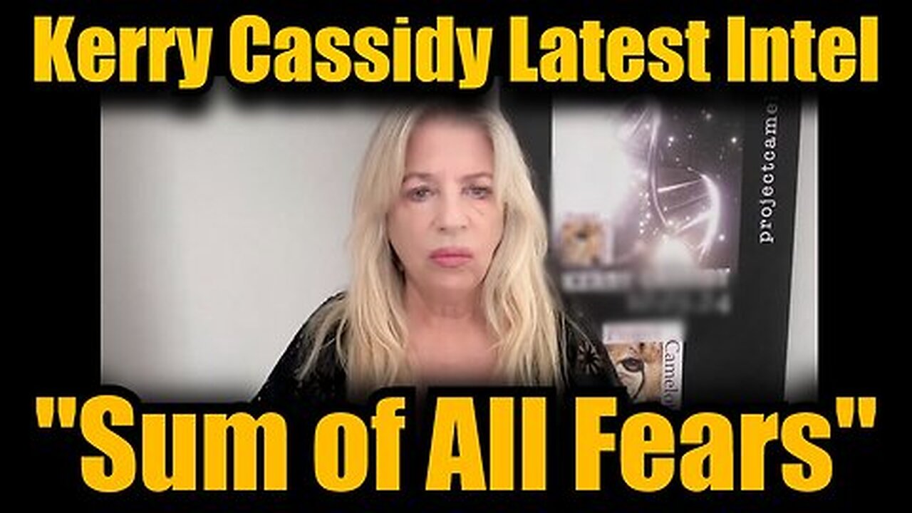 Kerry Cassidy Latest Intel - 'Sum of All Fears'