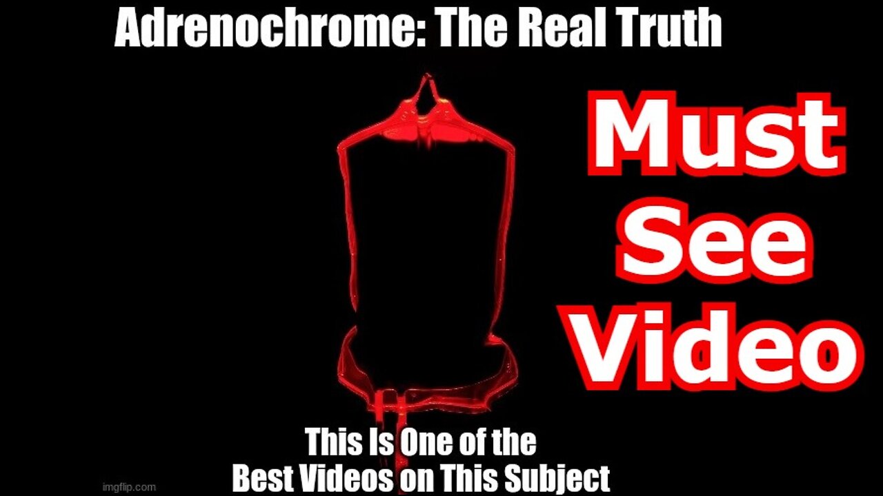 Adrenochrome: The Real Truth - This Is One of the Best Videos on This Subject (Must See Video)