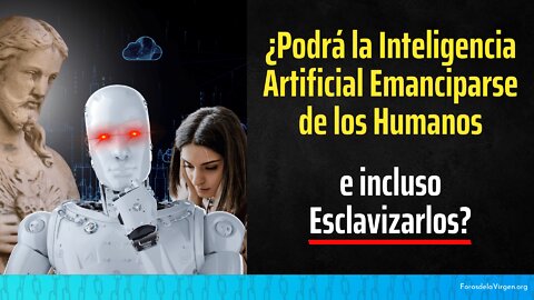 ¿Podrá la Inteligencia Artificial Emanciparse de los Humanos e incluso Esclavizarlos?