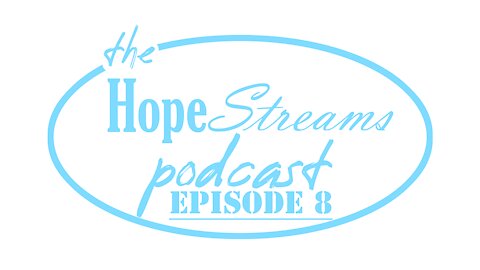 Hope Streams Podcast Episode 8