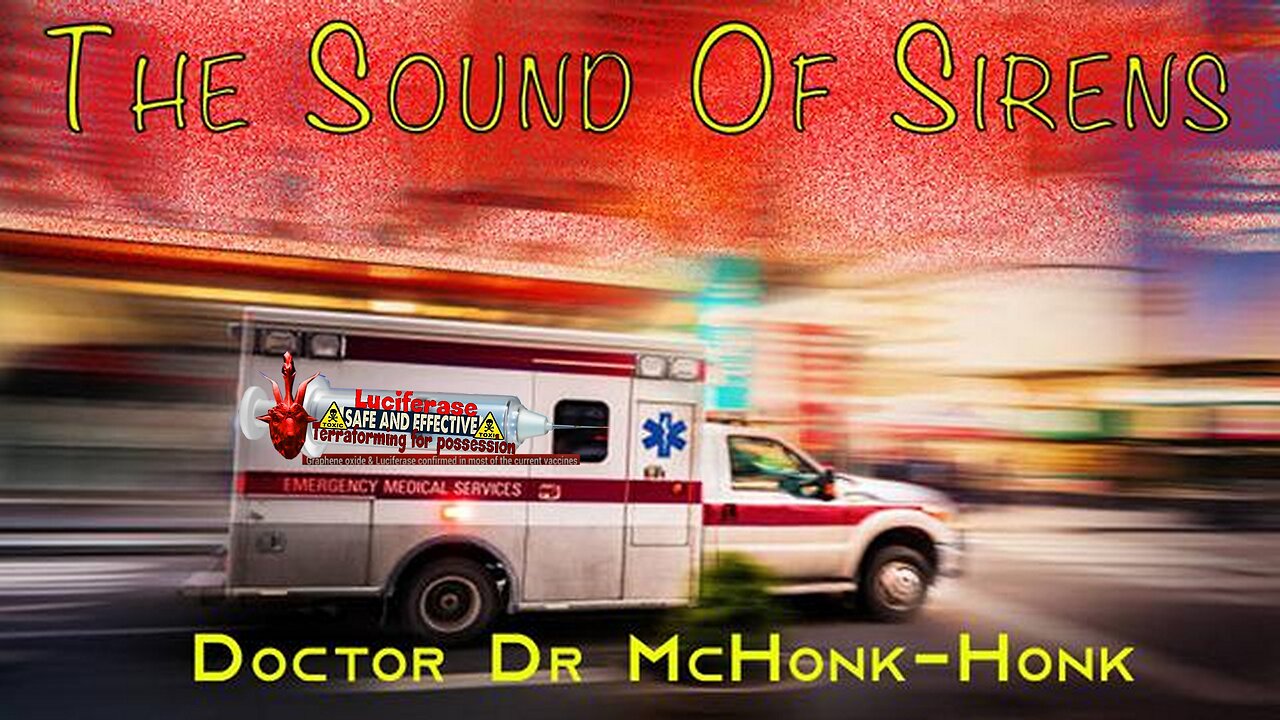 'Doctor McHonk-Honk' 100th Video - The Sound of Sirens (Related links in description)