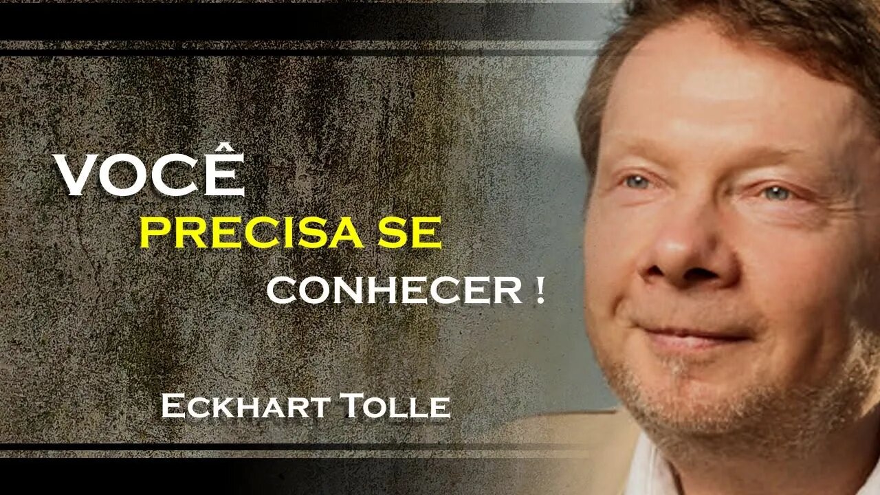 VOCÊ PRECISA SE CONHECER INTERNAMENTE, ECKHART TOLLE DUBLADO 2023