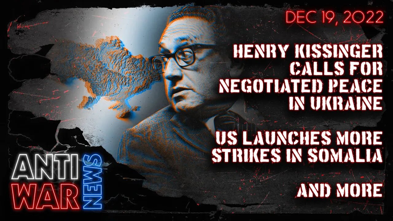 Henry Kissinger Calls for Negotiated Peace in Ukraine, US Launches More Strikes in Somalia, and More