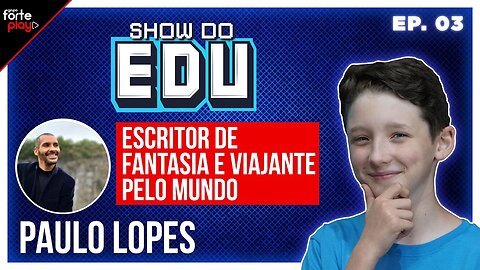 ESCRITOR de FANTASIA e VIAJANTE PELO MUNDO no SHOW do EDU #03