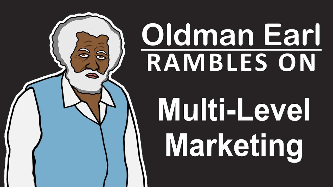 OLDMAN EARL Rambles On: Episode 5 - Multi Level Marketing