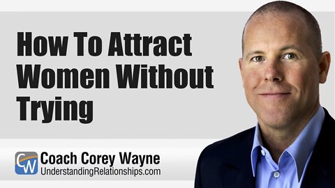 How To Attract Women Without Trying