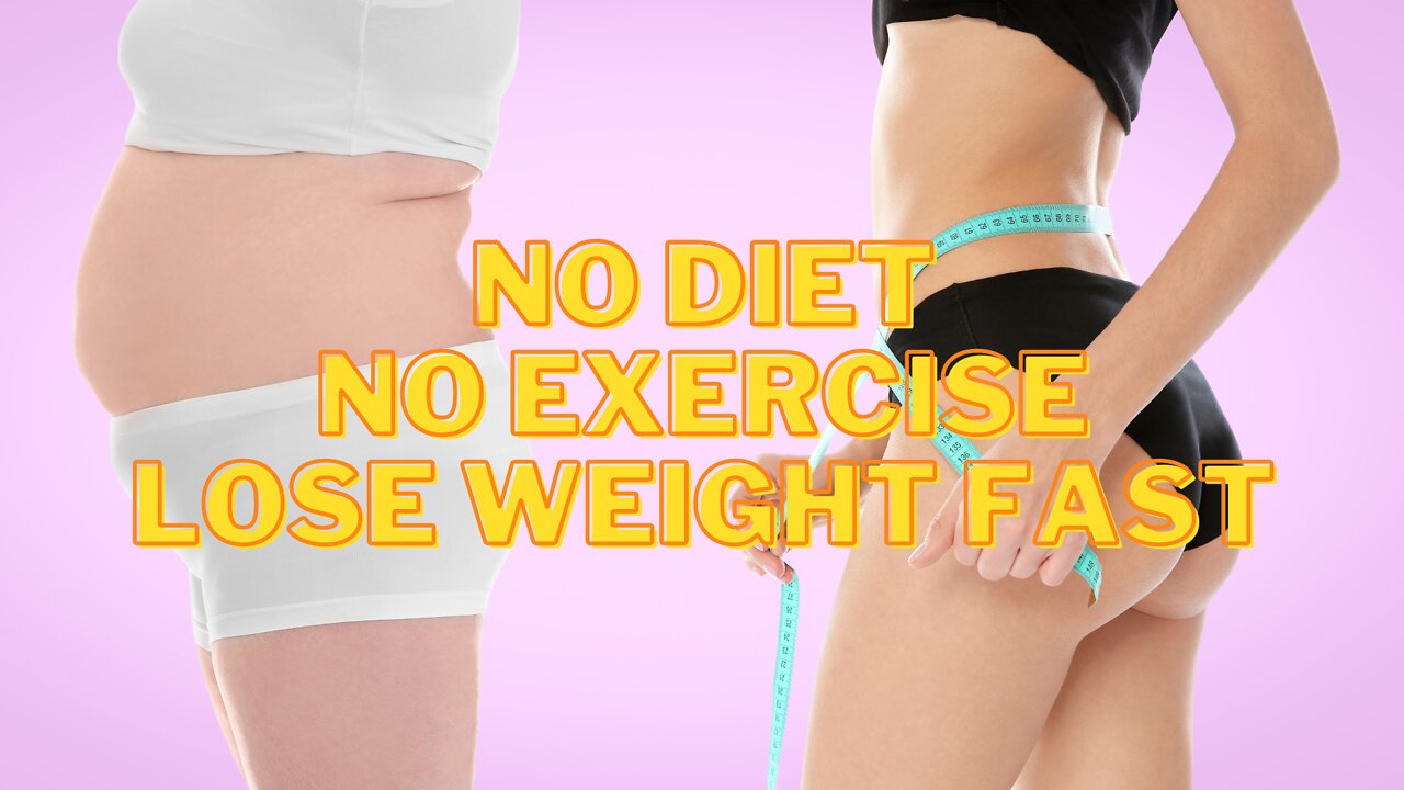 No diet, no exercise, lose weight quick & effortlessly!