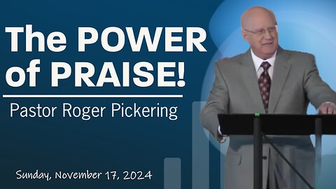 The Power of Praise! Pastor Roger Pickering