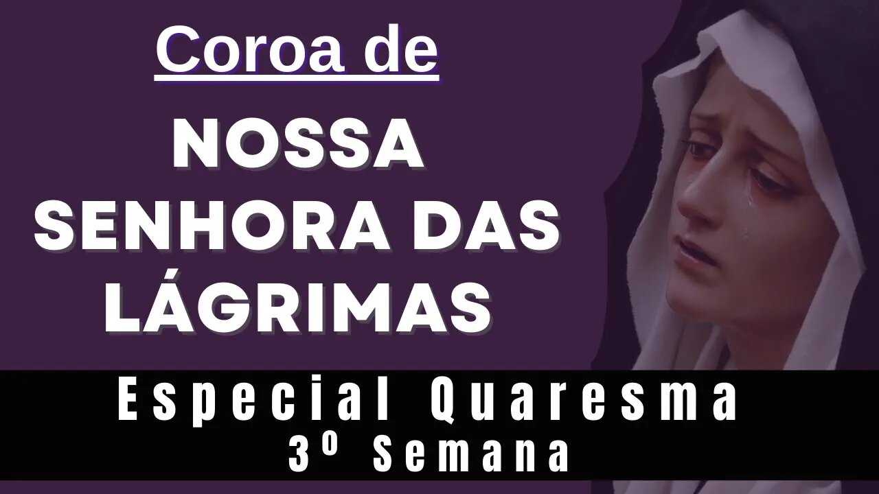 Coroa de Nossa Senhora das Lágrimas (14/03/2023) Especial Quaresma 3º semana