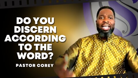 Do You Discern According To The Word? | Pastor Corey