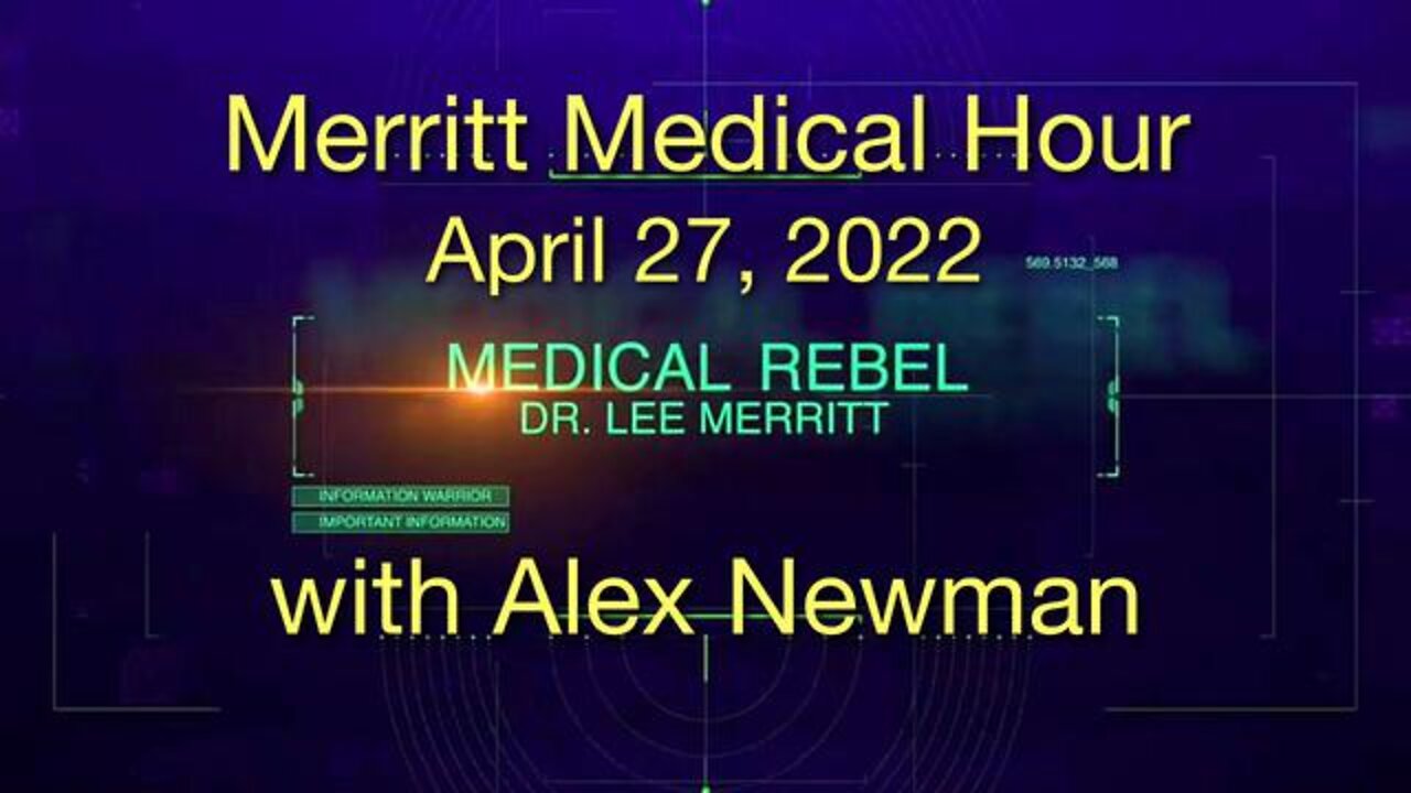 Merritt Medical Hour: Dr. Lee Merritt with Alex Newman, April 27, 2022