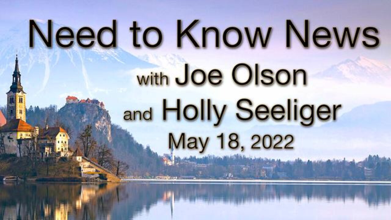 Need to Know News (18 May 2022) with Joe Olson and Holly Seeliger